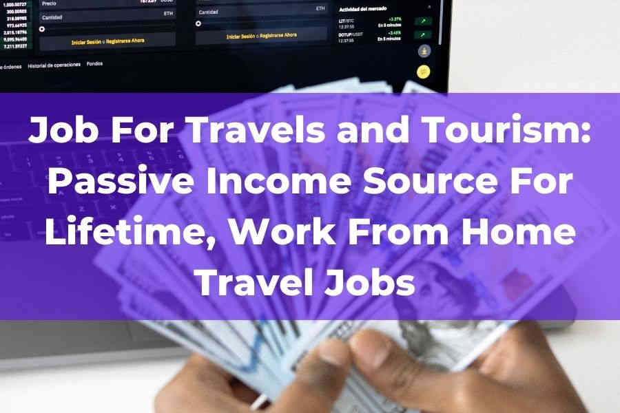 Job  For Travels and Tourism: Passive Income Source For Lifetime
